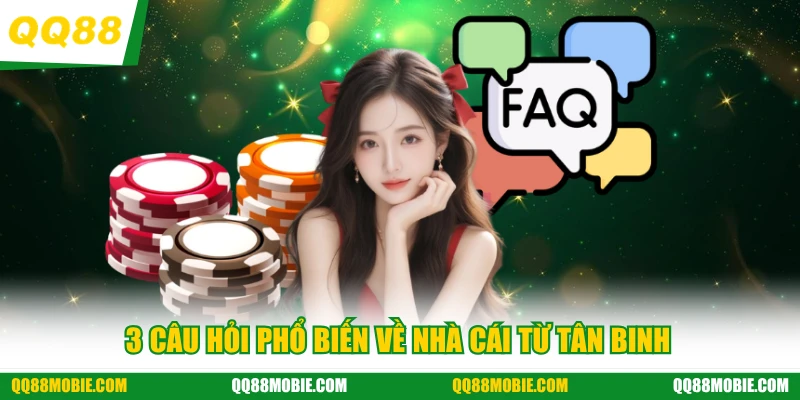 QQ88 - 3 câu hỏi phổ biến về nhà cái từ tân binh