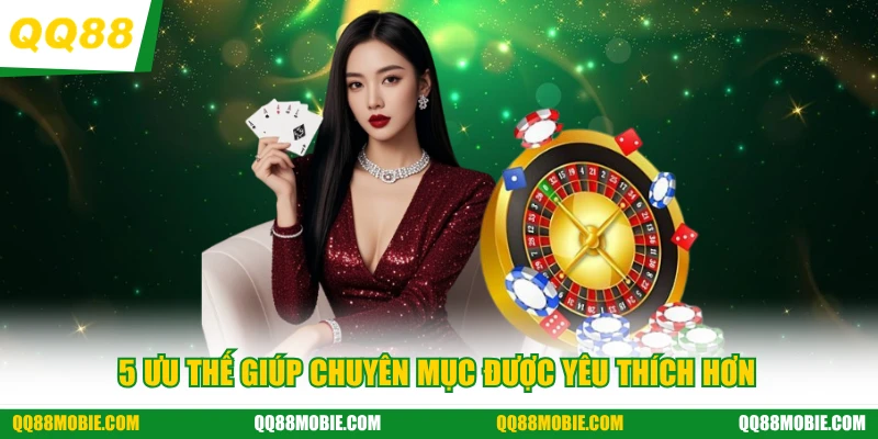 Casino - 5 ưu thế giúp chuyên mục được yêu thích hơn