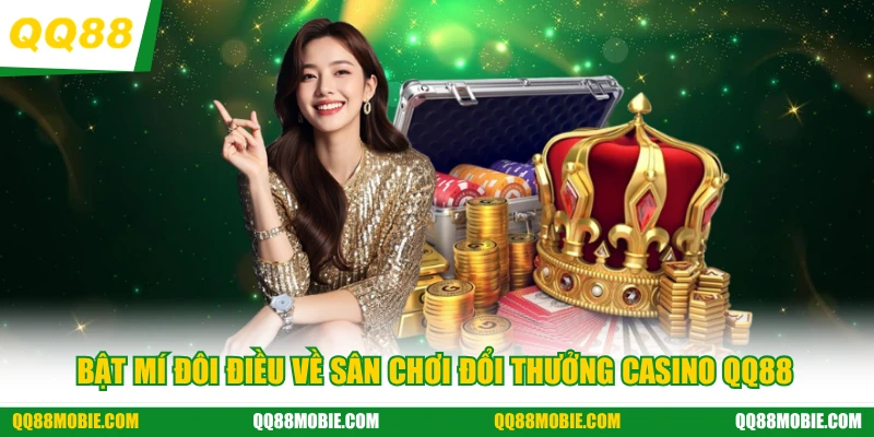 Bật mí đôi điều về sân chơi đổi thưởng casino QQ88