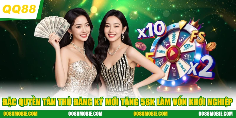 Đặc quyền tân thủ đăng ký mới tặng 58K