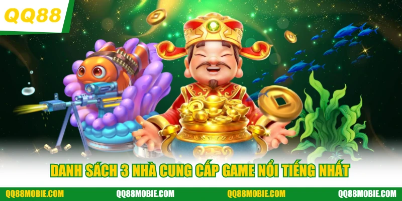 Bắn cá - Danh sách 3 nhà cung cấp game nổi tiếng nhất