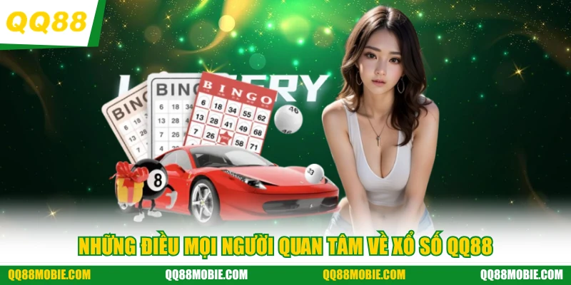 Những điều mọi người quan tâm về xổ số QQ88