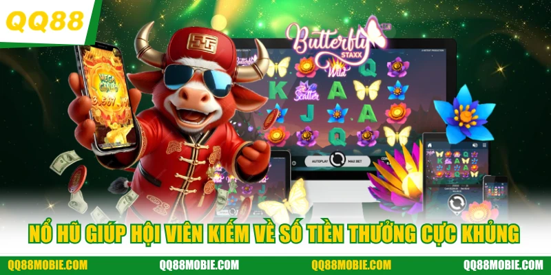 QQ88 - Nổ hũ giúp hội viên kiếm về số tiền thưởng cực khủng