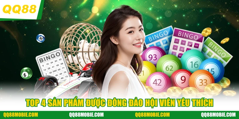 Xổ số - Top 4 sản phẩm được đông đảo hội viên yêu thích